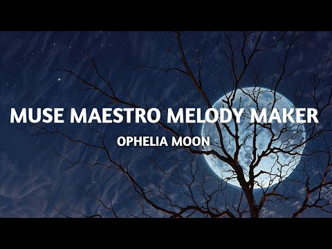 Ophelia Moon - Muse Maestro Melody Maker (Lyrics)