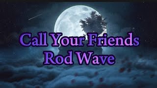 Rod Wave _Call Your Friends (lyrics)