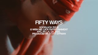 Goodluck Rylie - Fifty Ways 