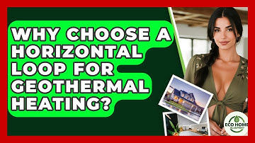 Why Choose A Horizontal Loop For Geothermal Heating? - Eco Home Blueprint
