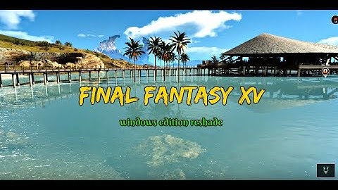 Final Fantasy XV Luminous Reshade (Windos Edition pc) 4k