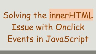 Celebrity Solving the innerHTML Issue with Onclick Events in JavaScript Wealth