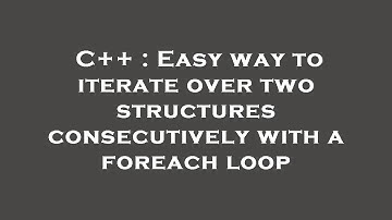 C++ : Easy way to iterate over two structures consecutively with a foreach loop