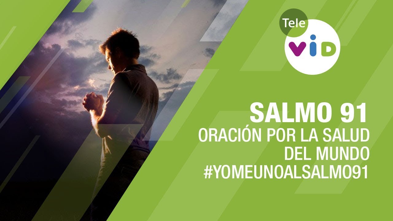 Salmo 91, Salmo 91 oracion por la salud del mundo, salmo 91, orar el salmo ...