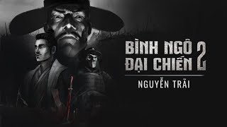 BÌNH NGÔ ĐẠI CHIẾN 2 | HỒI 1: NGUYỄN TRÃI