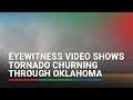 Eyewitness video shows tornado churning through Oklahoma