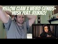 Yellow Claw x Weird Genius-HUSH feat  Reikko [REACTION]