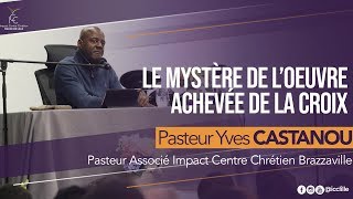 Le mystère de l'œuvre achevée de la Croix - Pasteur Yves CASTANOU - Soirée spéciale