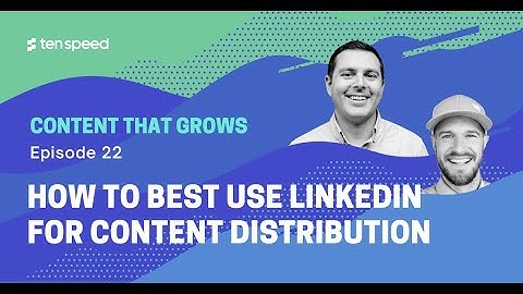 How to Best Use LinkedIn for Content Distribution | Content That Grows | Ep 22