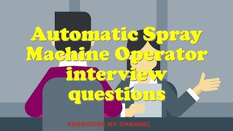 Automatic Spray Machine Operator interview questions