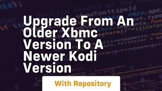 Upgrade from an older xbmc version to a newer kodi version