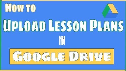 How to Upload Lesson Plans to Google Drive