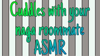 Cuddles with your naga roommate ASMR (friends to lovers)