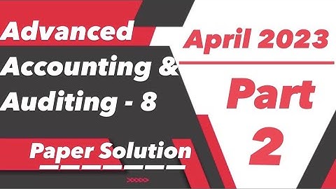 TYBCOM Sem-6 | Advanced Accounting & Auditing-8 April 2023 Paper Solution | VNSGU | Part 2