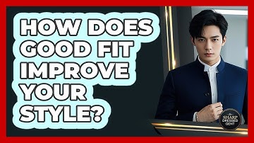 How Does Good Fit Improve Your Style?
