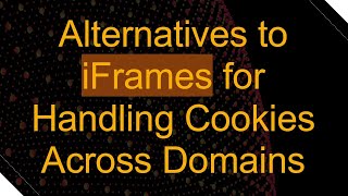 Alternatives to iFrames for Handling Cookies Across Domains