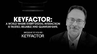 Keyfactor: A world where every digital interaction is trusted, reliable, and quantum-safe.