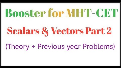 MHT-CET: Scalars & Vectors Part 2 (Important Theory + Problems).