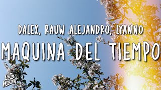 Dalex, Rauw Alejandro, Lyanno - Maquina Del Tiempo (Lyrics/Letra)