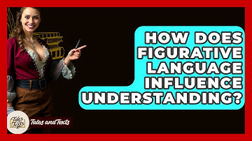 How Does Figurative Language Influence Understanding? - Tales And Texts