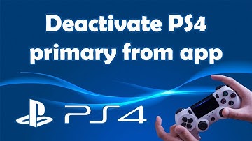 How to deactivate primary PS4 from app