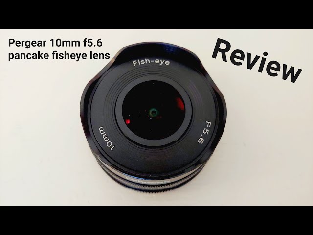 Pergear 10mm f5.6 fisheye lens review. For Sony E, Canon M