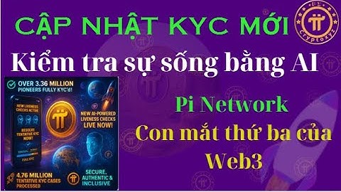 Ra mắt tính năng Kiểm tra KYC Liveness.Hàng triệu người tiên phong tiến tới việc chuyển sang Mainnet