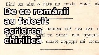 De ce românii au folosit scrierea chirilică | Lumea Sub Lupă