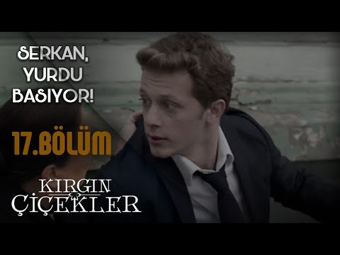 Kırgın Çiçekler 17.Bölüm - Aşkından Gözü Dönen Serkan, Yurdu Basıyor !