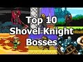 Top 10 Shovel Knight Bosses