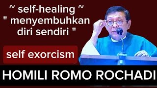 Menyembuhkan Diri Sendiri (self healing | self exorcism) - Homili Romo Rochadi