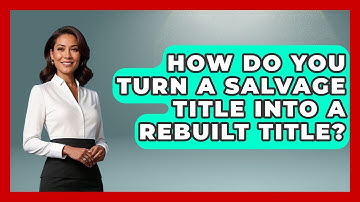 How Do You Turn A Salvage Title Into A Rebuilt Title? - Car Collector Enthusiasts