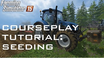 Farming Simulator 15 Courseplay Tutorial - Seeding