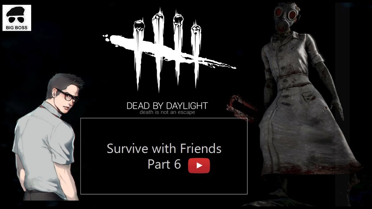 Dead by Daylight Part 6 - Survive with Friends - YouTube