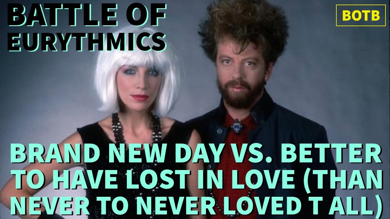 Eurythmics Day 16 Brand New Day vs. Better to Have Lost in Love