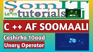 C++ AF SOMALI | UNARY OPERATOR | #10