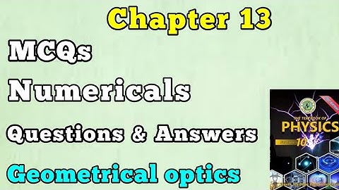 MCQs, Questions and Answers and Numerical unit 13 geometrical optics class 10 new physics book