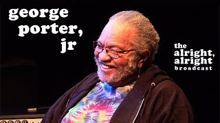 The Alright, Alright Broadcast: George Porter, Jr. (The Meters)