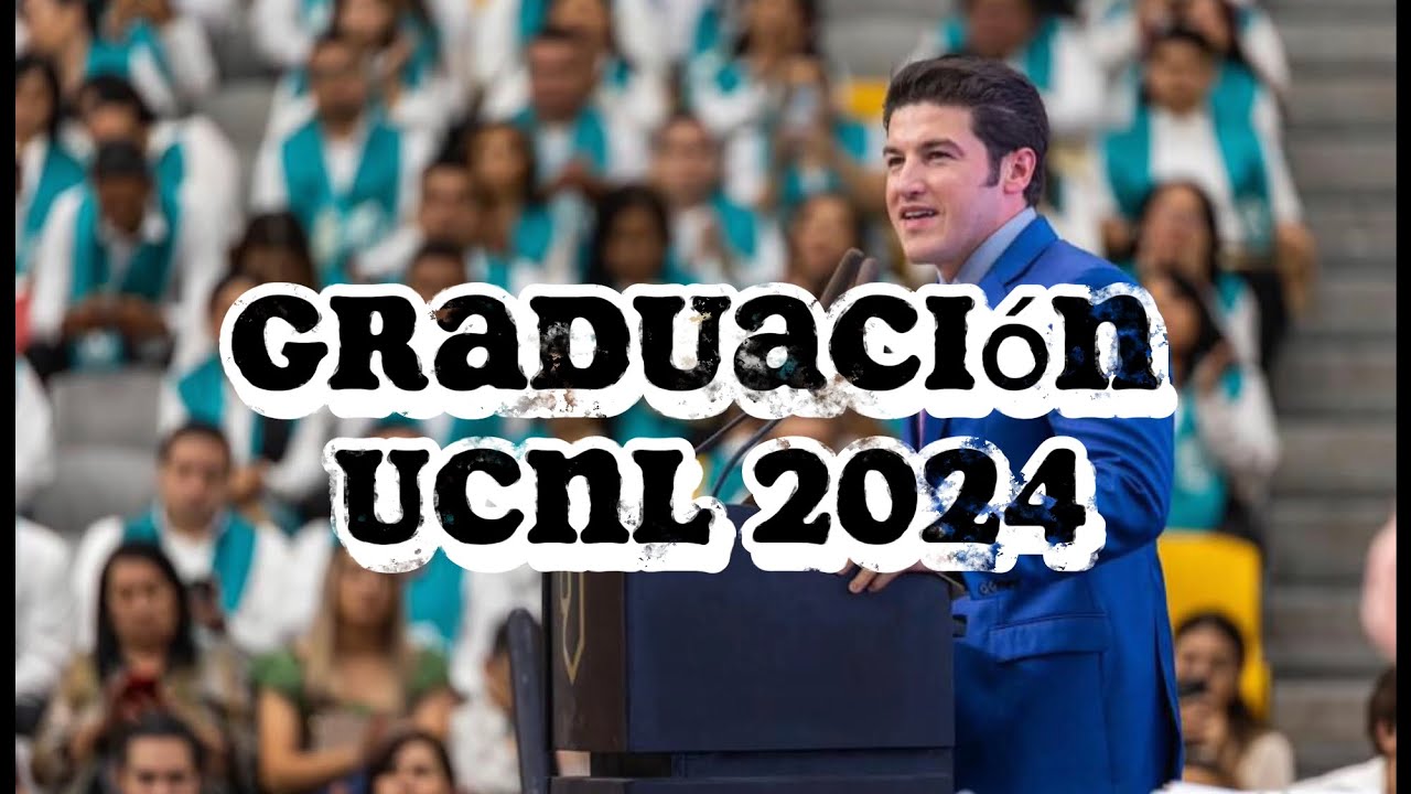 Graduación UCNL 2024. Univ Ciudadana d Nuevo León. Gober Samuel García