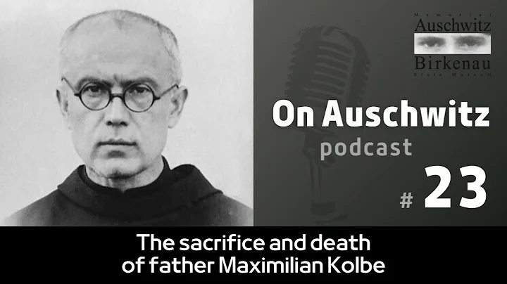 "On Auschwitz" (23): The sacrifice and death of father Maximilian Kolbe