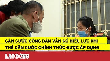 Căn cước công dân vẫn có hiệu lực khi thẻ căn cước chính thức được áp dụng | Báo Lao Động