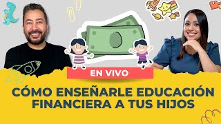 Enséñale educación financiera a tus hijos