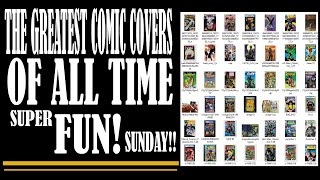 GREATEST COMIC COVERS OF ALL TIME voted by YOU!!  SUPER FUN SUNDAY!!