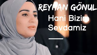 REYHAN GÖNÜL - HANİ BİZİM SEVDAMIZ Resimi