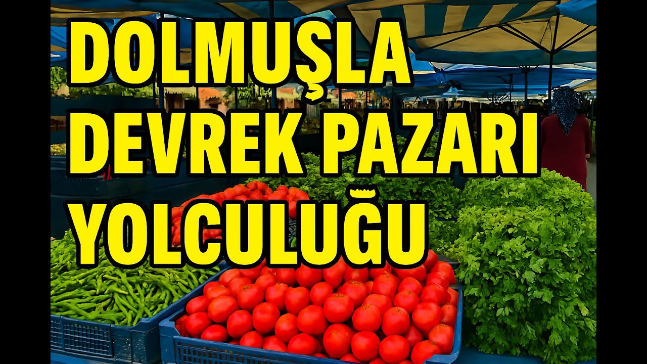Dolmuşla Devrek Pazarı Yolculuğu  Zonguldak’ın Renkli Pazarı