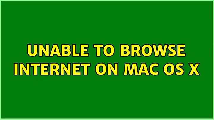 Unable to browse Internet on Mac OS X (4 Solutions!!)