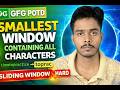 GFG POTD 🔥 Smallest Window Containing All Characters | Hard Sliding Window Problem | DSA Interview