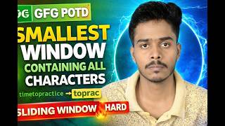 GFG POTD 🔥 Smallest Window Containing All Characters | Hard Sliding Window Problem | DSA Interview