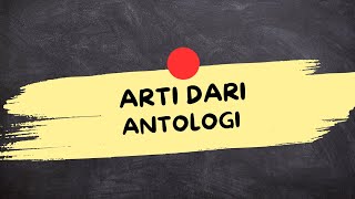 ARTI DARI ANTOLOGI (Antologi Adalah)