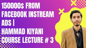 150000$ From Facebook instream Ads | Hammad Kiyani Course Lecture 3